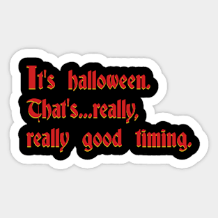 It's halloween. That's...really, really good timing. Sticker